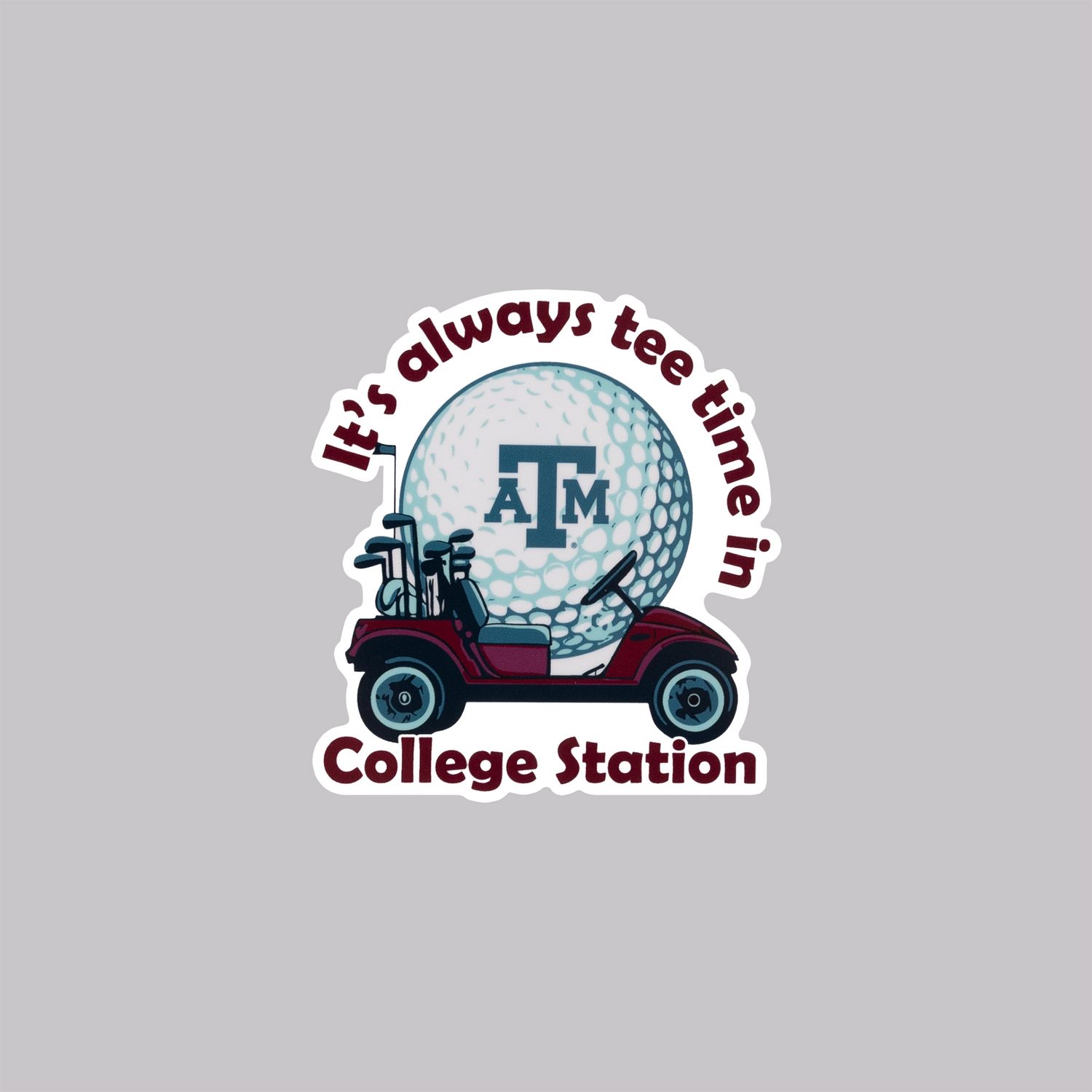 Golf cart sticker with "It's always tee time in College Station" in maroon